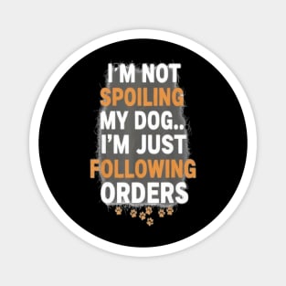 I’m Not Spoiling My Dog Funny Dog Lover T-Shirt | Obedient Dog Parent Humor Tee | Cute Puppy Paw Print Gift for Pet Owners, Dog Moms & Dog Dads | Animal Lover Apparel for Dog Fans & Pet Parents Magnet